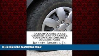 READ book  A Crash Course In Car Crashes: How to Handle Your Own Automobile Accident Claim