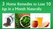 Top 3 Home Remedies to Lose Weight Fast:10 Kgs in 30 Days