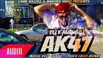 AK47 (FULL SONG) Elly Mangat FT. Deep Jandu | Brand New Punjabi Song 2016