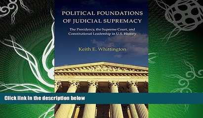 FULL ONLINE  Political Foundations of Judicial Supremacy: The Presidency, the Supreme Court, and