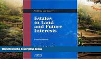 Must Have  Estates in Land and Future Interests (Problems and Answers Series)  READ Ebook Full