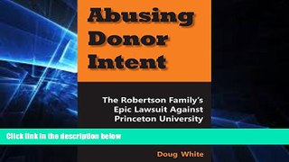 Full [PDF]  Abusing Donor Intent: The Robertson Family s Epic Lawsuit Against Princeton