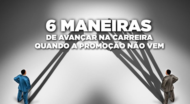 6 maneiras de avançar na carreira quando a promoção não vem