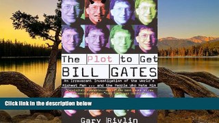 Full Online [PDF]  The Plot to Get Bill Gates: An Irreverent Investigation of the World s Richest