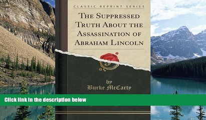 Big Deals  The Suppressed Truth About the Assassination of Abraham Lincoln (Classic Reprint)  Best