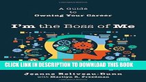 [PDF] I m the Boss of Me: A Guide to Owning Your Career Full Online