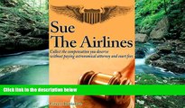 Big Deals  Sue the Airline - A Guide to Filing Airline Complaints. Collect the Compensation You