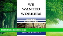 Big Deals  We Wanted Workers: Unraveling the Immigration Narrative  Full Ebooks Best Seller
