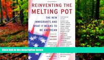 READ NOW  Reinventing the Melting Pot: The New Immigrants and What It Means To Be American  READ