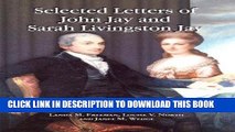 [PDF] Selected Letters of John Jay and Sarah Livingston Jay: Correspondence by or to the First
