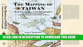 [Free Read] The Mapping of Taiwan: Desired Econmics,Coveted Geographies Free Online