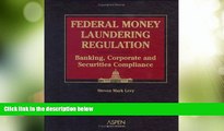 Big Deals  Federal Money Laundering Regulation: Banking, Corporate and Securities Compliance  Full