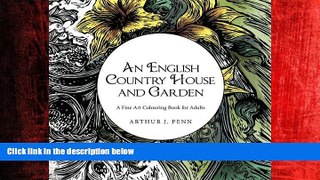 READ book  An English Country House and Garden: A Fine Art Colouring Book For Adults (Volume 1)
