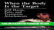 [BOOK] PDF When the Body Is the Target: Self-Harm, Pain, and Traumatic Attachments Collection BEST