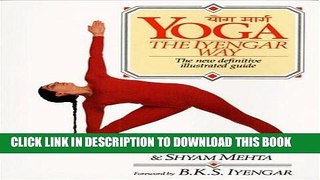 [PDF] Yoga:  The Iyengar Way: The New Definitive Illustrated Guide Full Online