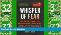 Big Deals  Whisper of Fear: The True Story of  the Prosecutor Who Stalks the Stalkers  Full Read