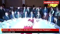 Denizli - Bakan Zeybekci: 15 Bin Ihracatçıya Yeşil Pasaport Verilecek