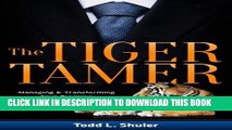 [Read] Ebook The Tiger Tamer: Managing and Transforming Your Business Without Getting Eaten Alive