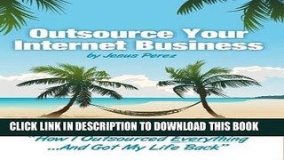 Read Now Outsource Your Internet Business: 