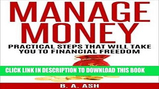 [Free Read] Manage Money: Practical Steps That Will Take You To Financial Freedom (Manage Money,