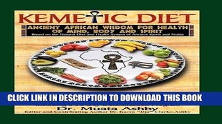 [New] Ebook The Kemetic Diet: Food For Body, Mind and Soul, A Holistic Health Guide Based on