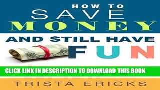 [Free Read] How to Save Money and Still Have FUN- The Easy Way to Learn Money Management and