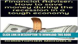[Free Read] Financial Adviser: How to save money during the recession in a tough economy Full Online
