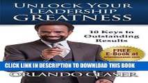 [Read] Ebook Unlock Your Leadership Greatness: 10 Keys to Outstanding Results New Version