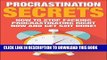 Read Now Procrastination Secrets: How To Stop F#cking Procrastinating Right Now And Get S#it Done