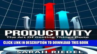 Read Now Productivity: The Art Of Getting Things Done (Personal Growth, Time Management,