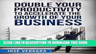 Read Now Double Your Productivity: To Accelerate the Growth of Your Business (Tu Business Coach