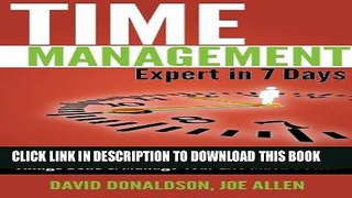 Read Now Time Management Expert in 7 Days: Time Management Skills to Help You Get More  Things