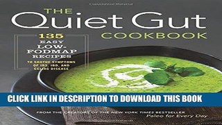 [New] Ebook The Quiet Gut Cookbook: 135 Easy Low-FODMAP Recipes to Soothe Symptoms of IBS, IBD,