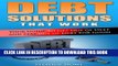 [Free Read] Debt Solutions That Work: Your Guide to Get out of Debt and Stay out of Debt for Good
