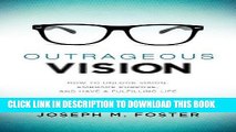 [Read] Ebook Outrageous Vision: How to Unlock Vision, Embrace Purpose, and Have a Fulfilling Life
