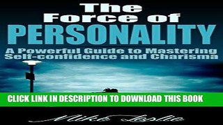 [Read] PDF The Force of Personality: A Powerful Guide to Mastering Self-Confidence and Charisma