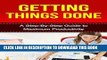 Read Now Getting Things Done: A Step-By-Step Guide to Maximum Productivity (getting things done,