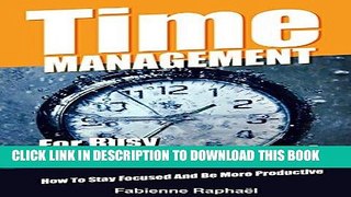 [Read] Ebook Time Management For Busy Entrepreneurs: How To Stay Focused And Be More Productive
