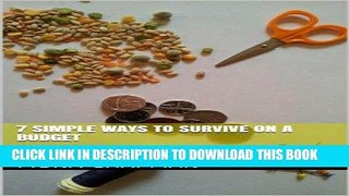 [Read] Ebook 7 Simple Ways to Survive on a Budget New Reales