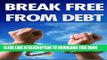 [Free Read] Break Free From Debt: Eliminate Debt, Stay Out Of Debt, Get Rid Of Debt Stress Once
