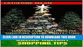 Read Now ONLINE HOLIDAY SHOPPING TIPS: HAVING FUN WITH ONLINE SHOPPING WHILE PROTECTING YOURSELF