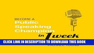 Read Now Become a Public Speaking Champion in 1 Week: Learn the secrets of the most effective