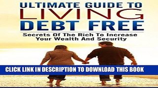 [Free Read] Ultimate Guide To Living Debt Free: Secrets Of The Rich To Increase Your Wealth And