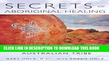 [Read] Ebook Secrets of Aboriginal Healing: A Physicist s Journey with a Remote Australian Tribe
