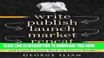Ebook Write. Publish. Launch. Market. Repeat.: The Ultimate Self Publishing Guide to Write and