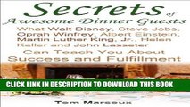 Read Now Secrets of Awesome Dinner Guests: What Walt Disney, Steve Jobs, Oprah Winfrey, Albert