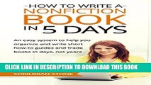 Read Now How to Write a Nonfiction Book in 5 Days: An easy system to help you organize and write