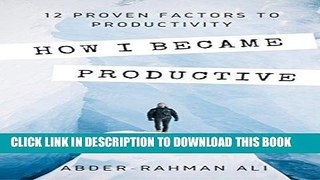 Ebook How I Became Productive: 12 Proven Factors To Productivity Free Read
