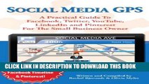 Read Now Social Media GPS: A Practical Guide To Facebook, Twitter, YouTube, And LinkedIn For The