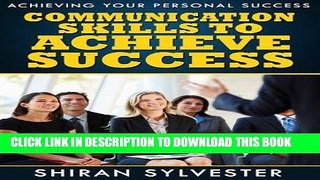 Read Now Achieving Your Personal Success: Communication Skills to Achieve Success (The SUCCESS